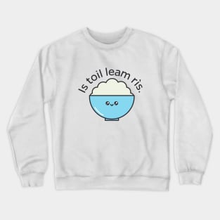 Is toil leam rìs - Do you like Rice too? Scottish Gaelic Crewneck Sweatshirt